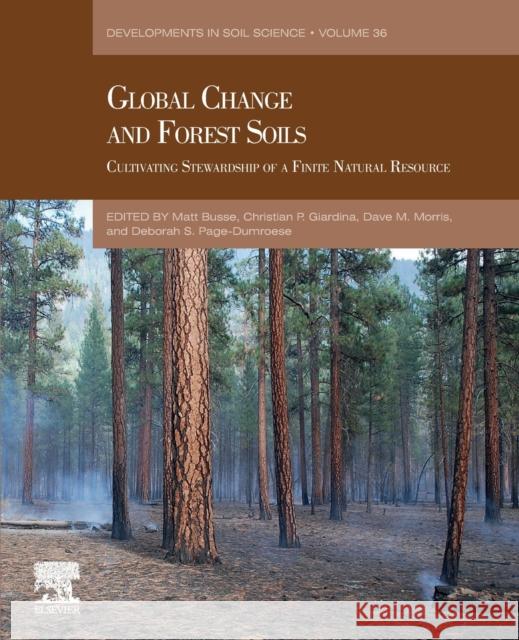 Global Change and Forest Soils: Cultivating Stewardship of a Finite Natural Resource Volume 36 Busse, Matt 9780444639981 Elsevier