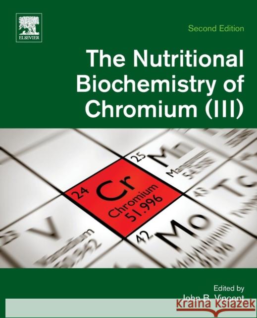 The Nutritional Biochemistry of Chromium(iii) John Vincent 9780444641212 Elsevier