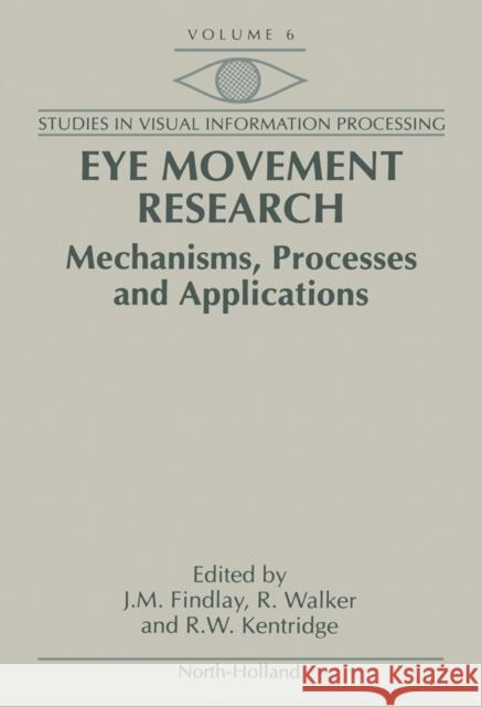 Eye Movement Research: Mechanisms, Processes and Applications Volume 6 Findlay, J. M. 9780444814739 North-Holland