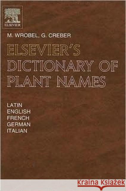 Elsevier's Dictionary of Plant Names: In Latin, English, French, German and Italian Creber, G. 9780444821829 Elsevier Science