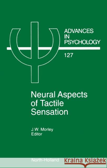 Neural Aspects of Tactile Sensation: Volume 127 Morley, J. W. 9780444822826 North-Holland