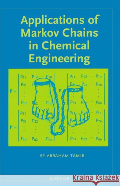 Applications of Markov Chains in Chemical Engineering A. Tamir 9780444823564