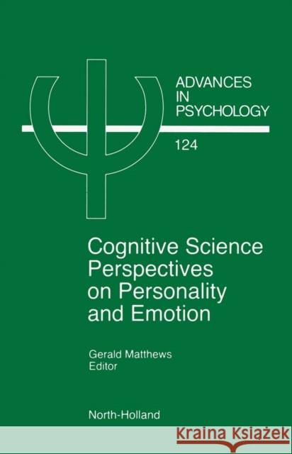 Cognitive Science Perspectives on Personality and Emotion: Volume 124 Matthews, G. 9780444824509 North-Holland