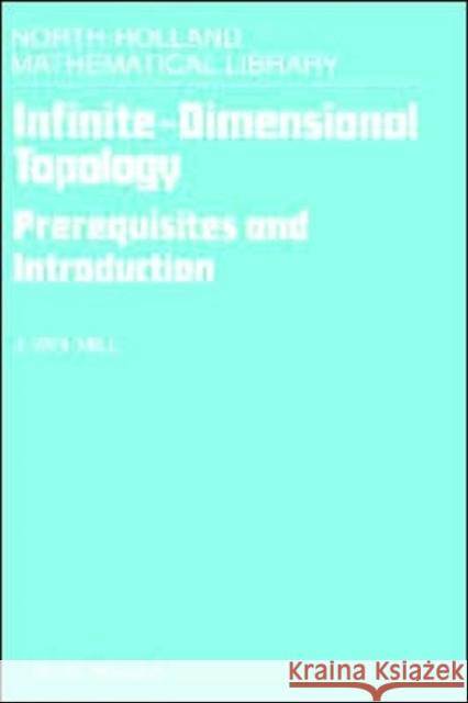 Infinite-Dimensional Topology: Prerequisites and Introduction Volume 43 Van Mill, J. 9780444871336 North-Holland