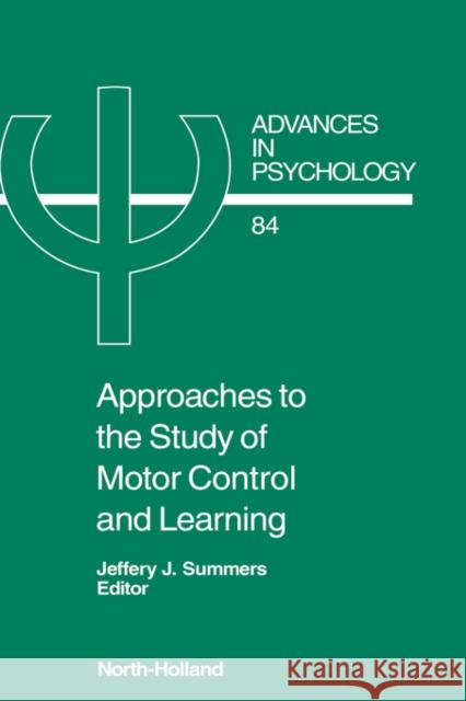 Approaches to the Study of Motor Control and Learning: Volume 84 Summers, J. J. 9780444884558 North-Holland