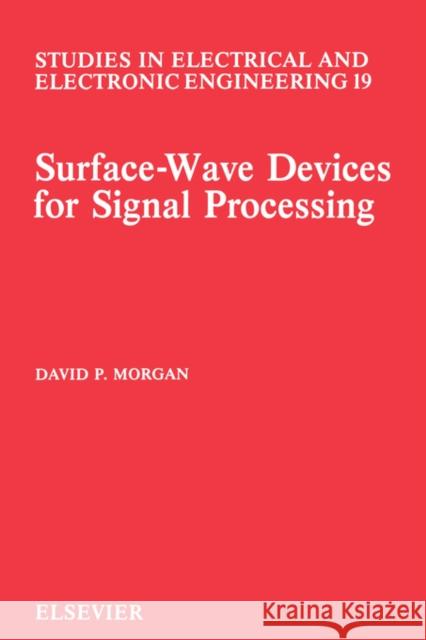 Surface-Wave Devices for Signal Processing: Volume 19 Morgan, D. P. 9780444888457 North-Holland