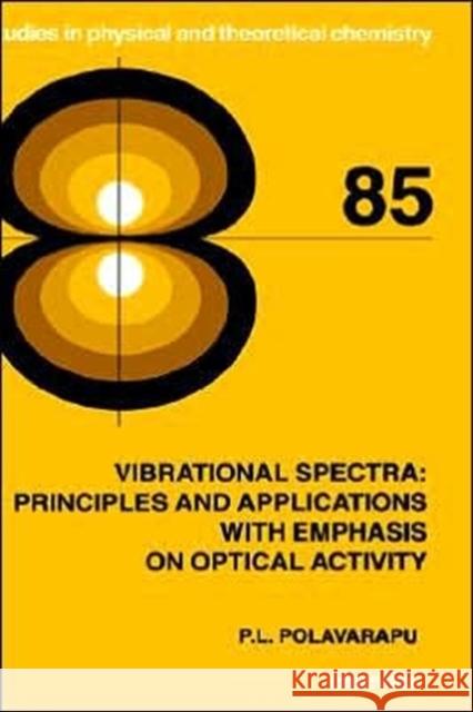 Vibrational Spectra: Principles and Applications with Emphasis on Optical Activity: Volume 85 Polavarapu, P. L. 9780444895998 Elsevier Science