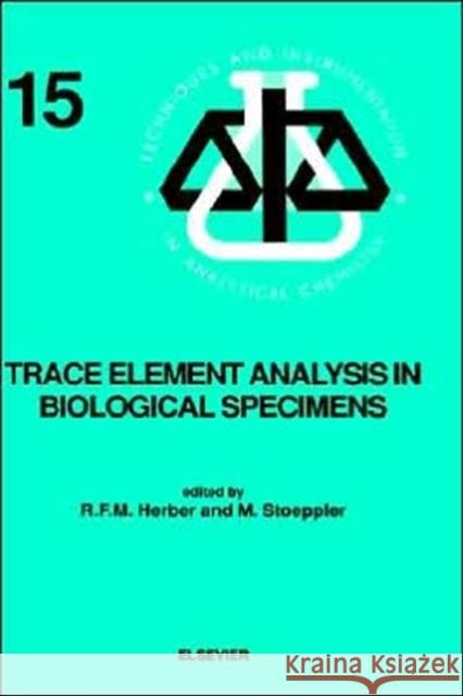 Trace Element Analysis in Biological Specimens: Volume 15 Herber, R. F. M. 9780444898678 Elsevier Science