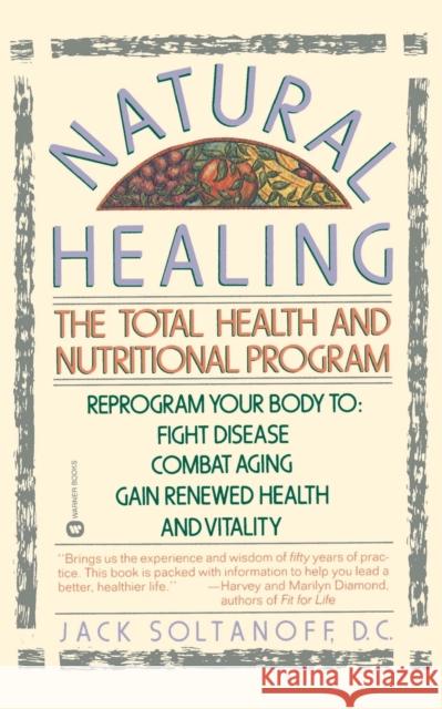 Natural Healing: The Total Health and Nutritional Program Soltanoff, Jack 9780446390224 Warner Books