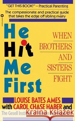 He Hit Me First: When Brothers and Sisters Fight Louise Bates Ames Gesell Institute of Human Development St Carol C. Haber 9780446390484 Warner Books