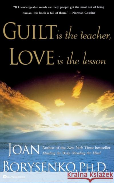 Guilt Is the Teacher, Love Is the Lesson Joan Borysenko 9780446392242 Warner Books