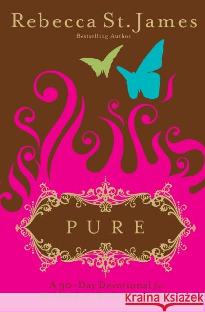 Pure: A 90-Day Devotional for the Mind, the Body, & the Spirit St James, Rebecca 9780446500418