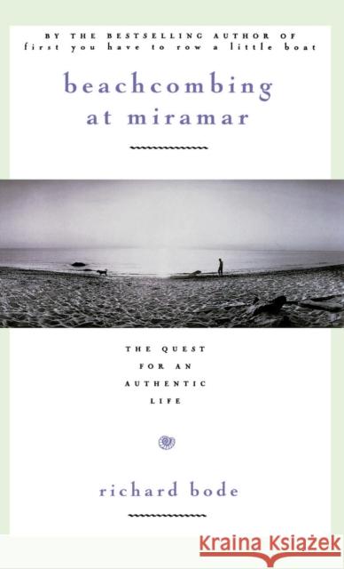 Beachcombing at Miramar: The Quest for an Authentic Life Bode, Richard 9780446518673 Warner Books