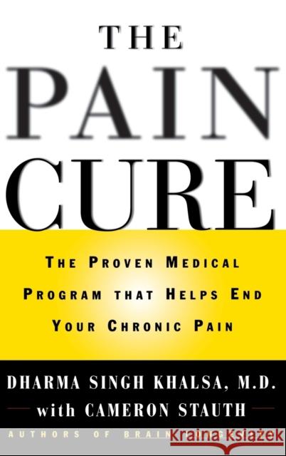 The Pain Cure: The Proven Medical Program That Helps End Your Chronic Pain Dharma Sing Cameron Stauth 9780446523059