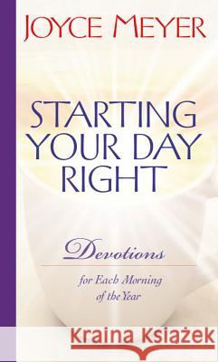Starting Your Day Right: Devotions for Each Morning of the Year Joyce Meyer 9780446532655 Faithwords
