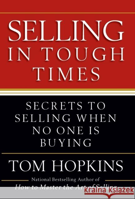 Selling in Tough Times: Secrets to Selling When No One Is Buying Tom Hopkins 9780446548144 Business Plus