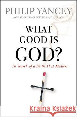What Good Is God?: In Search of a Faith That Matters Philip Yancey 9780446559843 Faithwords