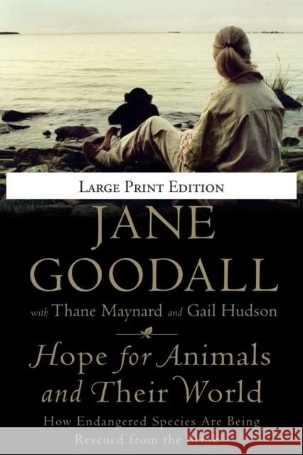 Hope for Animals and Their World: How Endangered Species Are Being Rescued from the Brink Jane Goodall Thane Maynard Gail Hudson 9780446559942 Grand Central Publishing