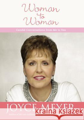 Woman to Woman: Candid Conversations from Me to You Joyce Meyer 9780446581806 Faithwords