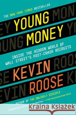 Young Money: Inside the Hidden World of Wall Street's Post-Crash Recruits Kevin Roose 9780446583268 Grand Central Publishing