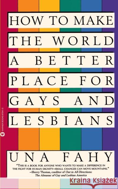 How to Make the World a Better Place for Gays & Lesbians Una W. Fahy 9780446670418 Warner Books