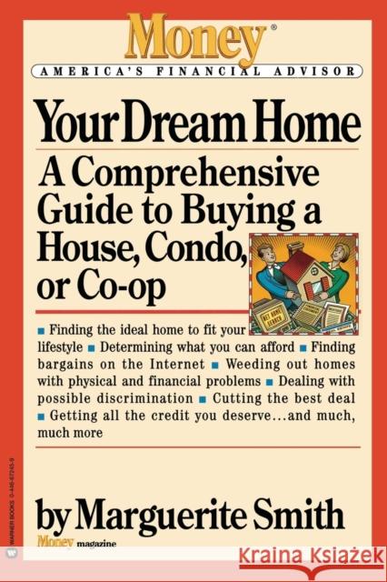Your Dream Home: A Comprehensive Guide to Buying a House, Condo, or Co-Op Marguerite Smith Eric Schurenberg 9780446672450 Warner Books