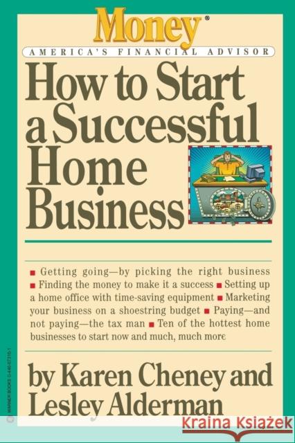 How to Start a Successful Home Business Karen Cheney Lesley Alderman Eric Schurenberg 9780446673167 Grand Central Publishing