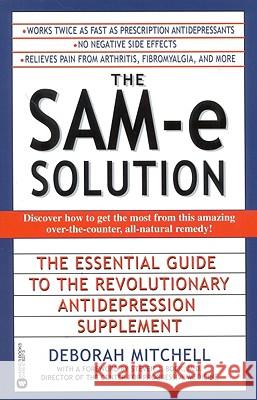 The Sam-E Solution: The Essential Guide to the Revolutionary Antidepression Supplement Deborah Mitchell M. D. Director of the Center Bock 9780446676373 Warner Books