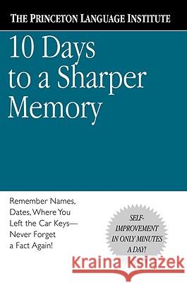 Ten Days to a Sharper Memory Philip Lief Group, Princeton Language Institute, Russell Roberts, The Princeton Language Institute, Russell Roberts 9780446676663 Little, Brown & Company