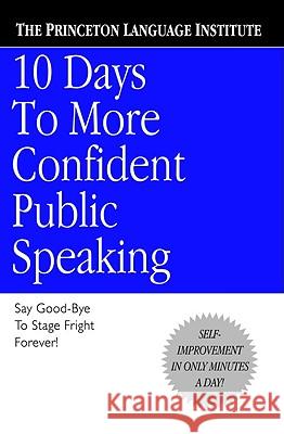 10 Days to More Confident Public Speaking Lenny  Laskowski, Princeton Language Institute, Lenny Laskowski, The Princeton Language Institute, Lenny Laskowski 9780446676687 Little, Brown & Company