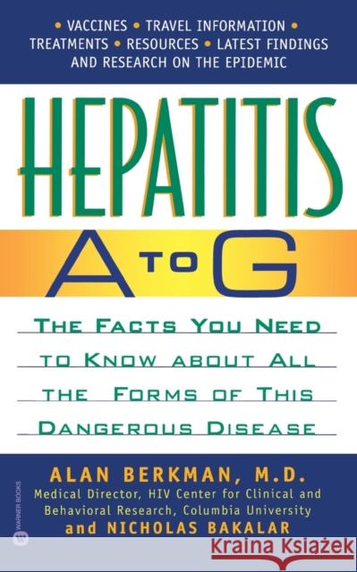 Hepatitis A to G: The Facts You Need to Know about All the Forms of This Dangerous Disease Berkman, Alan 9780446677233 Warner Books