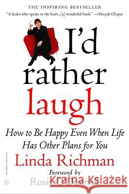 I'd Rather Laugh: How to Be Happy Even When Life Has Other Plans for You Linda Richman Rosie O'Donnell 9780446678070 Warner Books