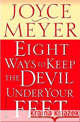 Eight Ways to Keep the Devil Under Your Feet Joyce Meyer 9780446691130 Faithwords