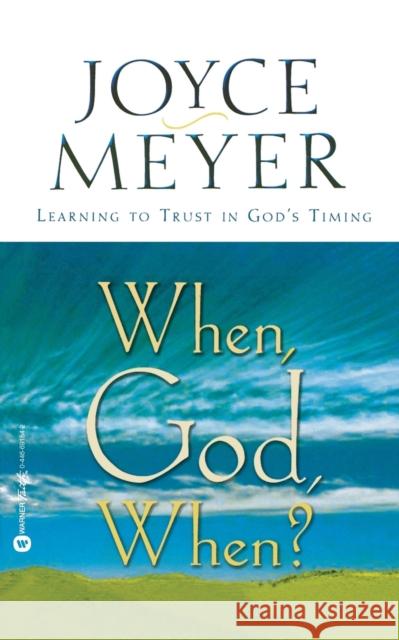 When, God, When?: Learning to Trust in God's Timing Meyer, Joyce 9780446691543 Faithwords