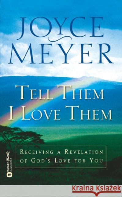 Tell Them I Love Them: Receiving a Revelation of God's Love for You Meyer, Joyce 9780446691574 Faithwords