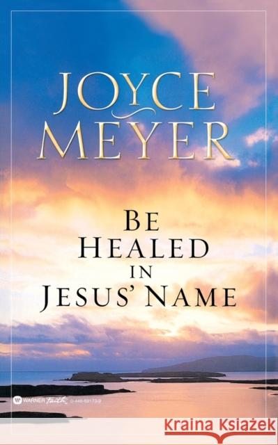 Be Healed in Jesus' Name Joyce Meyer 9780446691734 Faithwords