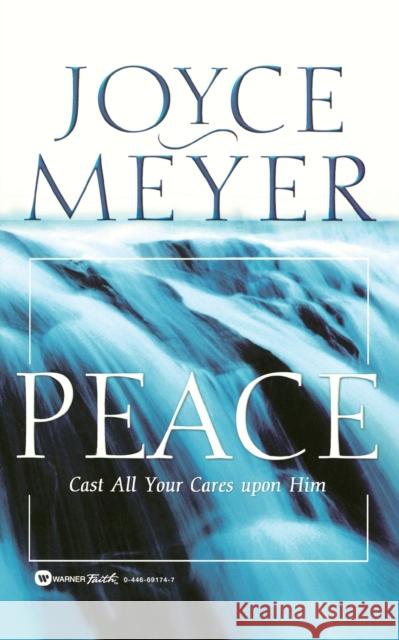 Peace: Cast All Your Cares Upon Him Meyer, Joyce 9780446691741 Faithwords