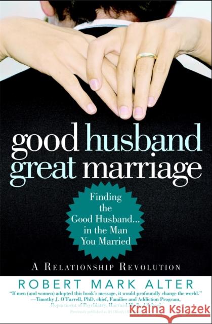 Good Husband, Great Marriage: Finding the Good Husband...in the Man You Married Robert Mark Alter Jane Alter 9780446695251 Warner Books