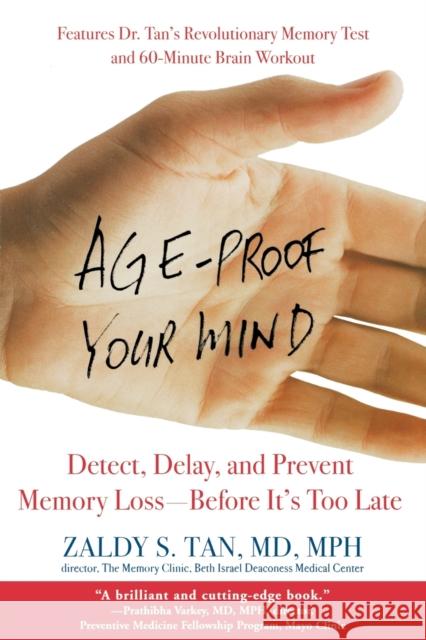 Age-Proof Your Mind: Detect, Delay, and Prevent Memory Loss--Before It's Too Late Tan, Zaldy S. 9780446695923 Warner Books