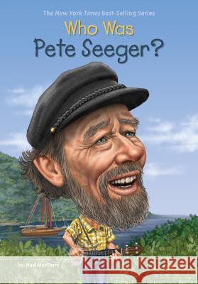 Who Was Pete Seeger? Noel Maccarry Stephen Marchesi 9780448484754