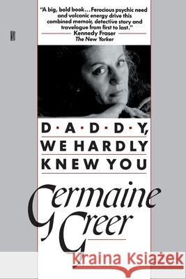 Daddy, We Hardly Knew You Germaine Greer 9780449905616 Ballantine Books