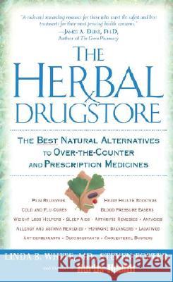 The Herbal Drugstore: The Best Natural Alternatives to Over-The-Counter and Prescription Medicines Linda B. White Steven Foster Staff of Herbs of Health 9780451205100 Signet Book