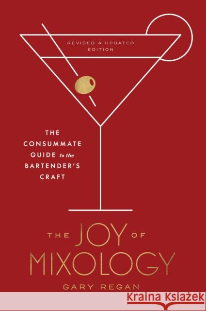 Joy of Mixology: The Consummate Guide to the Bartender's Craft Gary Regan 9780451499028 Potter/Ten Speed/Harmony/Rodale