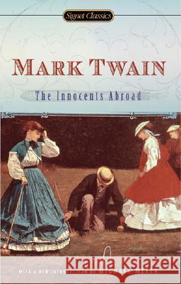 The Innocents Abroad Mark Twain Leslie Feidler Michael Meyer 9780451530493 Signet Classics