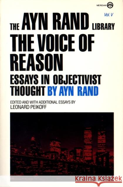 The Voice of Reason: Essays in Objectivist Thought Ayn Rand Leonard Peikoff Leonard Peikoff 9780452010468 Plume Books