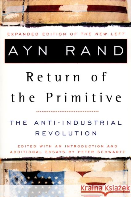 The Return of the Primitive: The Anti-Industrial Revolution Ayn Rand Peter Schwartz 9780452011847 Plume Books
