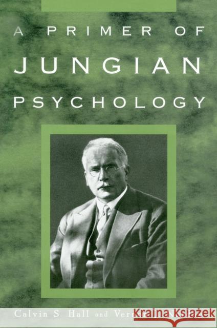 A Primer of Jungian Psychology Calvin S. Hall Vernon J. Nordby Vernon J. Nordby 9780452011861 Plume Books