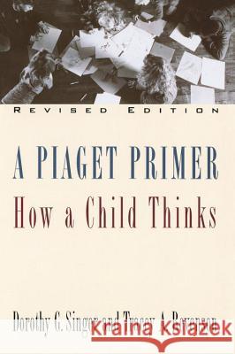 A Piaget Primer: How a Child Thinks; Revised Edition Dorothy G. Singer Tracey Revenson 9780452275652 Plume Books