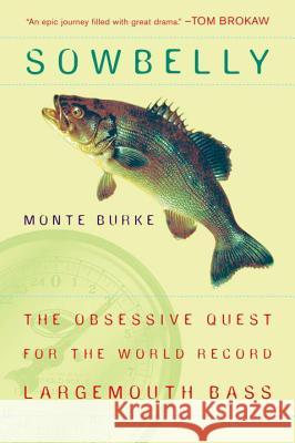 Sowbelly: The Obsessive Quest for the World-Record Largemouth Bass Monte Burke 9780452287150 Plume Books