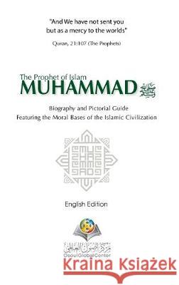 The Prophet of Islam Muhammad SAW Biography And Pictorial Guide English Edition Hardcover Version Osoul Center 9780464233916